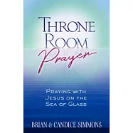 Throne Room Prayer: Praying with Jesus on the Sea of Glass