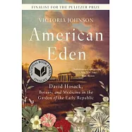 American Eden: David Hosack, Botany, and Medicine in the Garden of the Early Republic