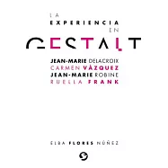 La experiencia en Gestalt / The Gestalt Experience: Jean-Marie Delacroix; Carmen Vázquez; Jean-Marie Robine, Ruella Frank