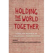 Holding the World Together: African Women in Changing Perspective