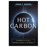 Hot Carbon: Carbon-14 and a Revolution in Science