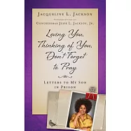 Loving You, Thinking of You, Don’t Forget to Pray: Letters to My Son in Prison
