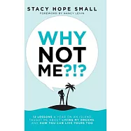 Why Not Me?!?: 12 Lessons a Year on an Island Taught Me about Living My Dreams, and How You Can Live Yours Too