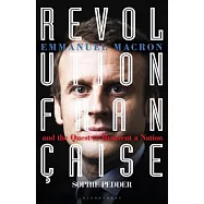 Revolution Française: Emmanuel Macron and the Quest to Reinvent a Nation