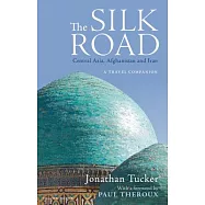 The Silk Road: Central Asia, Afghanistan and Iran: A Travel Companion