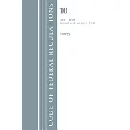 Code of Federal Regulations, Title 10 Energy 1-50, Revised As of January 1, 2018