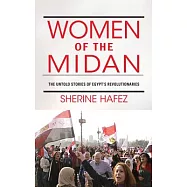 Women of the Midan: The Untold Stories of Egypt&rsquo;s Revolutionaries