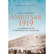 Amritsar, 1919: An Empire of Fear and the Making of a Massacre