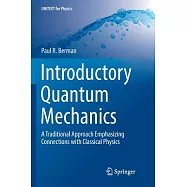 Introductory Quantum Mechanics: A Traditional Approach Emphasizing Connections With Classical Physics