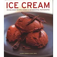 Ice Cream: 150 Delicious Recipes Shown in 300 Beautiful Photographs