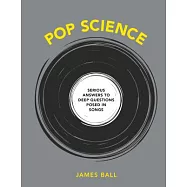 Pop Science: Serious Answers to Deep Questions Posed in Songs