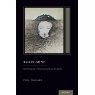 Brain-Mind: From Neurons to Consciousness and Creativity (Treatise on Mind and Society)
