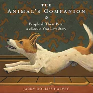 The Animal&rsquo;s Companion: People & Their Pets, a 26,000-Year Love Story