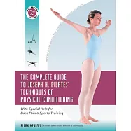 The Complete Guide to Joseph H. Pilates’ Techniques of Physical Conditioning: With Special Help for Back Pain and