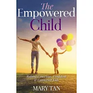 The Empowered Child: Raising Conscious, Confident & Connected Kids