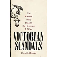 The Battered Body Beneath the Flagstones, and Other Victorian Scandals