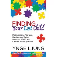 Finding Your Lost Child: Understanding Allergies, Nutrition, and Detox in Autism, ADHD and Children on the Spectrum