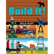 Build It! Wild West: Make Supercool Models with Your Favorite LEGO Parts
