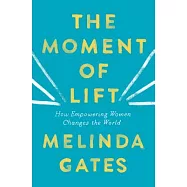 The Moment of Lift: How Empowering Women Changes the World