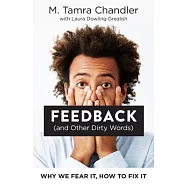 Feedback (and Other Dirty Words): Why We Fear It, How to Fix It