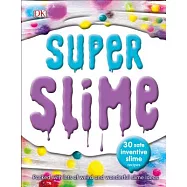 Super Slime: 30 Safe and Inventive Slime Recipes