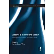 Leadership as Emotional Labour: Management and the &rsquo;managed Heart&rsquo;
