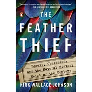 The Feather Thief: Beauty, Obsession, and the Natural History Heist of the Century