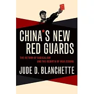 China’s New Red Guards: The Return of Radicalism and the Rebirth of Mao Zedong