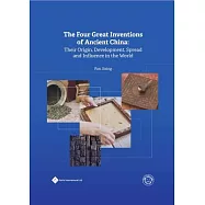 The Four Great Inventions of Ancient China: Their Origin, Development, Spread and Influence in the World