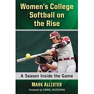 Women&rsquo;s College Softball on the Rise: A Season Inside the Game