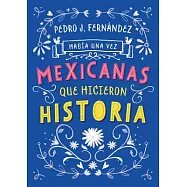 Había una vez...mexicanas que hicieron historia / Once Upon a Time... Mexican Women Who Made History