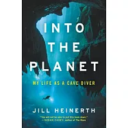 Into the Planet: My Life As a Cave Diver