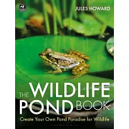 The Wildlife Pond Book: Create Your Own Pond Paradise for Wildlife