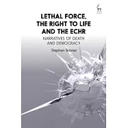 Lethal Force, the Right to Life and the Echr: Narratives of Death and Democracy