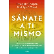 Sánate a ti mismo/ The Healing Self: Un plan revolucionario para Megacargar tu Sistema immune y permanecer bien de por vida / A