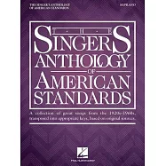 The Singer’s Anthology of American Standards: Soprano: A Collection of Great Songs From the 1920s-1960s, Transposed Into Appropr