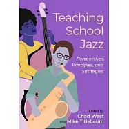Teaching School Jazz: Perspectives, Principles, and Strategies
