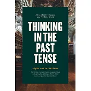 Thinking in the Past Tense: Eight Conversations