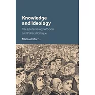 Knowledge and Ideology: The Epistemology of Social and Political Critique