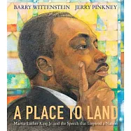 A Place to Land: Martin Luther King Jr. and the Speech That Inspired a Nation