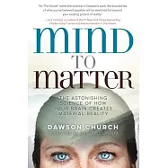 Mind to Matter: The Astonishing Science of How Your Brain Creates Material Reality