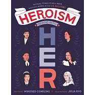 Heroism Begins With Her: Inspiring Stories of Bold, Brave, and Gutsy Women in the U.s. Military