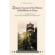 Zhipan&rsquo;s Account of the History of Buddhism in China: Fozu Tongji, Juan 34-38: from the Times of the Buddha to the
