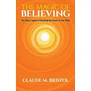 The Magic of Believing: The Classic Guide to Unlocking the Power of Your Mind