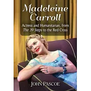 Madeleine Carroll: Actress and Humanitarian, from the 39 Steps to the Red Cross