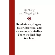 Revolutionary Legacy, Power Structure, and Grassroots Capitalism Under the Red Flag in China