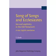 Song of Songs and Ecclesiastes: Sex and Sophistry in the Old Testament - a New English Translation