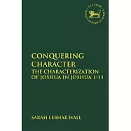 Conquering Character: The Characterization of Joshua in Joshua 1-11