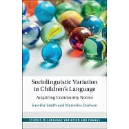 Sociolinguistic Variation in Children’s Language: Acquiring Community Norms