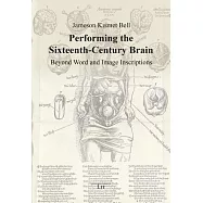 Performing the Sixteenth-Century Brain: Beyond Word and Image Inscriptions